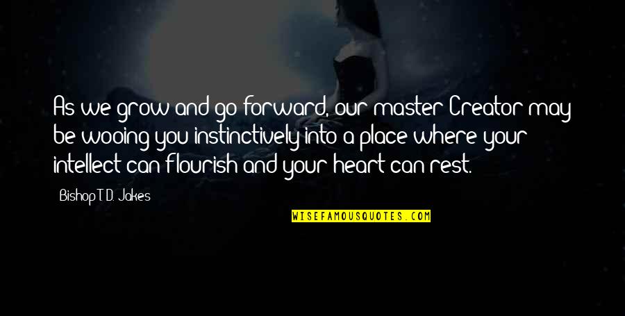 Juanchy Sanchez Quotes By Bishop T. D. Jakes: As we grow and go forward, our master Juanchy Sanchez Quotes By Bishop T. D. Jakes: As we grow and go forward, our master
