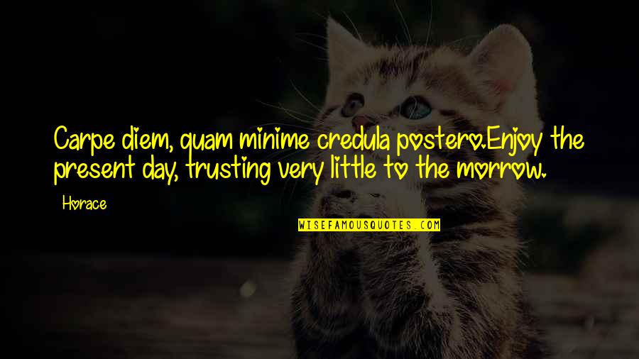 Juancitoamericano Quotes By Horace: Carpe diem, quam minime credula postero.Enjoy the present Juancitoamericano Quotes By Horace: Carpe diem, quam minime credula postero.Enjoy the present