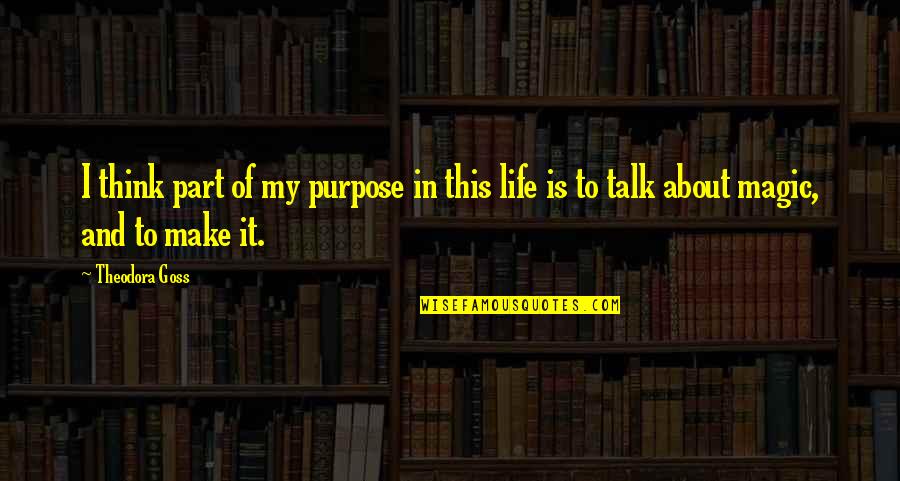 Juancitoamericano Quotes By Theodora Goss: I think part of my purpose in this