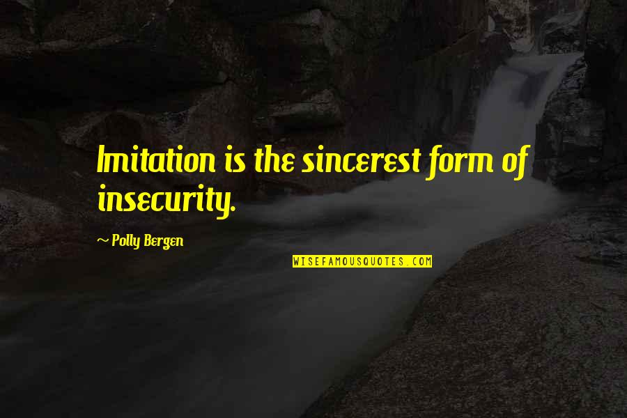 Juanda Mc Quotes By Polly Bergen: Imitation is the sincerest form of insecurity. Juanda Mc Quotes By Polly Bergen: Imitation is the sincerest form of insecurity.