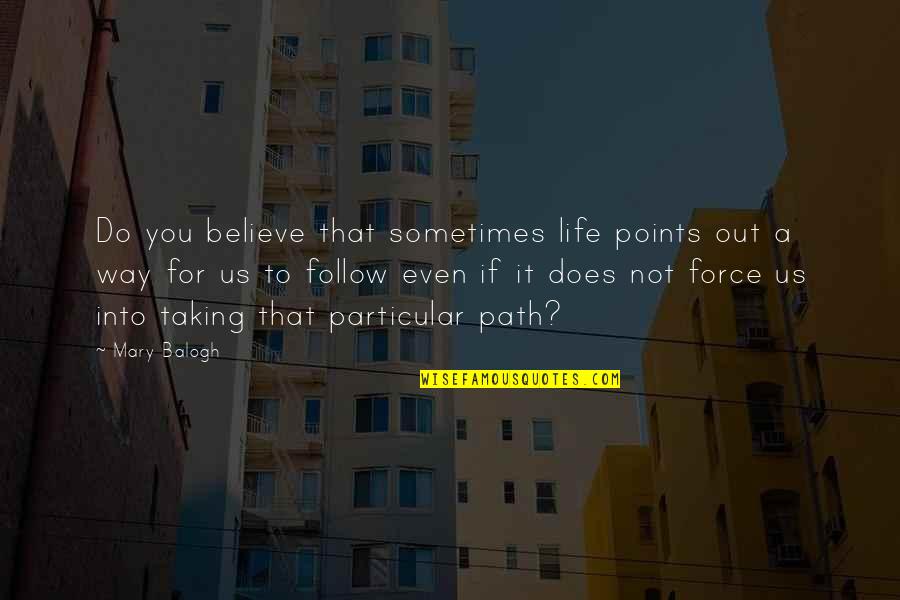 Juandelacruzband Quotes By Mary Balogh: Do you believe that sometimes life points out