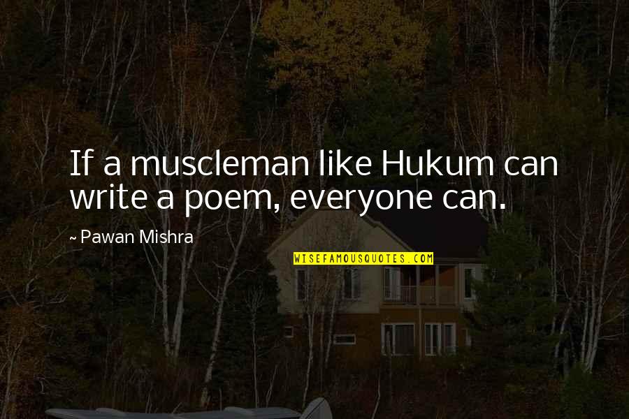 Juandell Quotes By Pawan Mishra: If a muscleman like Hukum can write a Juandell Quotes By Pawan Mishra: If a muscleman like Hukum can write a