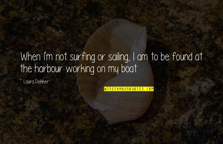 Juanderful Burrito Quotes By Laura Dekker: When I'm not surfing or sailing, I am
