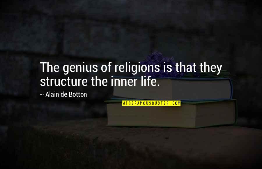 Juanita Bynum Best Quotes By Alain De Botton: The genius of religions is that they structure