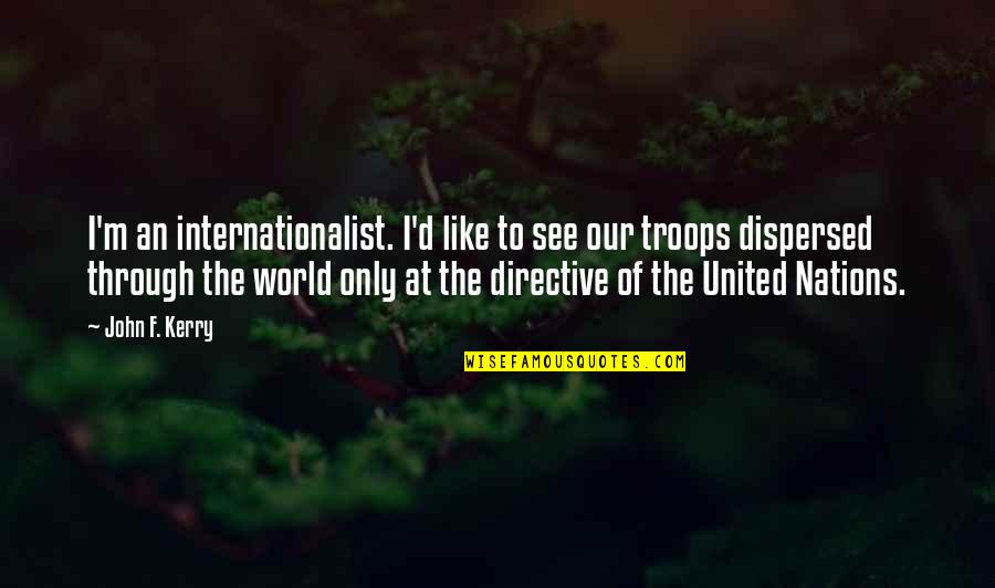 Juanita Desperate Housewives Quotes By John F. Kerry: I'm an internationalist. I'd like to see our