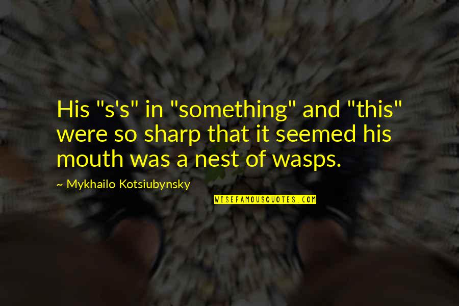 Juanita Desperate Housewives Quotes By Mykhailo Kotsiubynsky: His "s's" in "something" and "this" were so Juanita Desperate Housewives Quotes By Mykhailo Kotsiubynsky: His "s's" in "something" and "this" were so