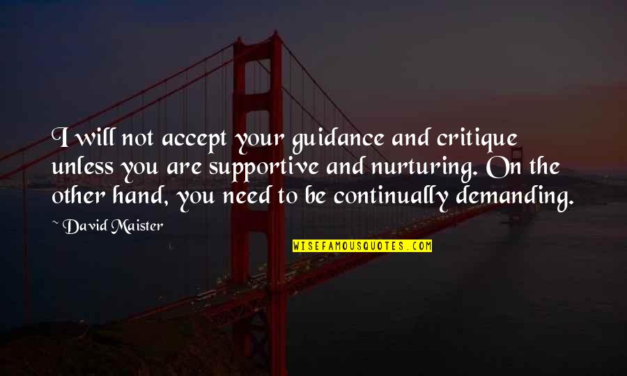 Juanita Hall Quotes By David Maister: I will not accept your guidance and critique Juanita Hall Quotes By David Maister: I will not accept your guidance and critique