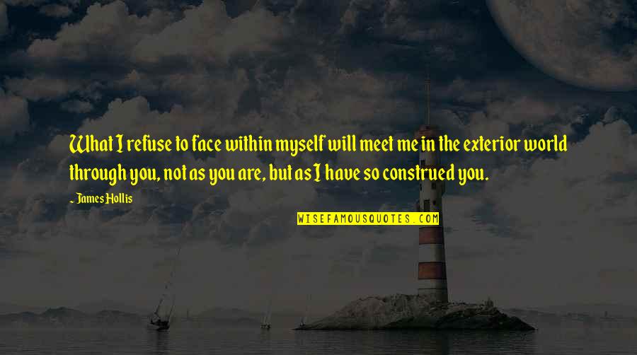 Juanita Hall Quotes By James Hollis: What I refuse to face within myself will