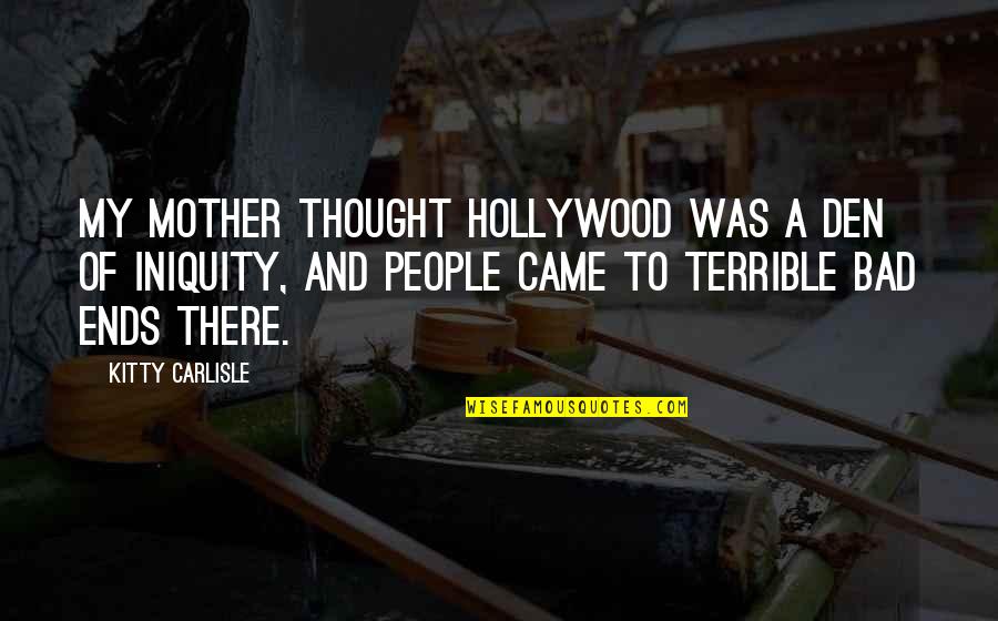 Juanita Hall Quotes By Kitty Carlisle: My mother thought Hollywood was a den of Juanita Hall Quotes By Kitty Carlisle: My mother thought Hollywood was a den of