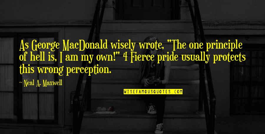Juanita Hall Quotes By Neal A. Maxwell: As George MacDonald wisely wrote, "The one principle Juanita Hall Quotes By Neal A. Maxwell: As George MacDonald wisely wrote, "The one principle