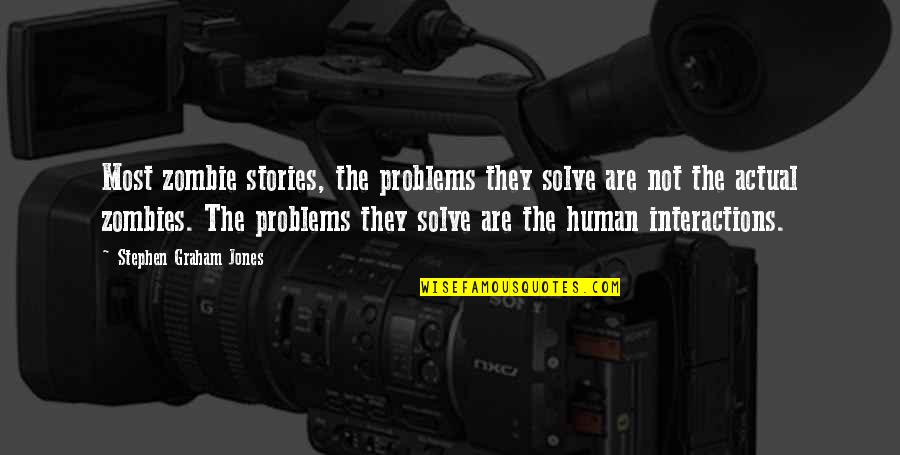Juanita Hall Quotes By Stephen Graham Jones: Most zombie stories, the problems they solve are Juanita Hall Quotes By Stephen Graham Jones: Most zombie stories, the problems they solve are