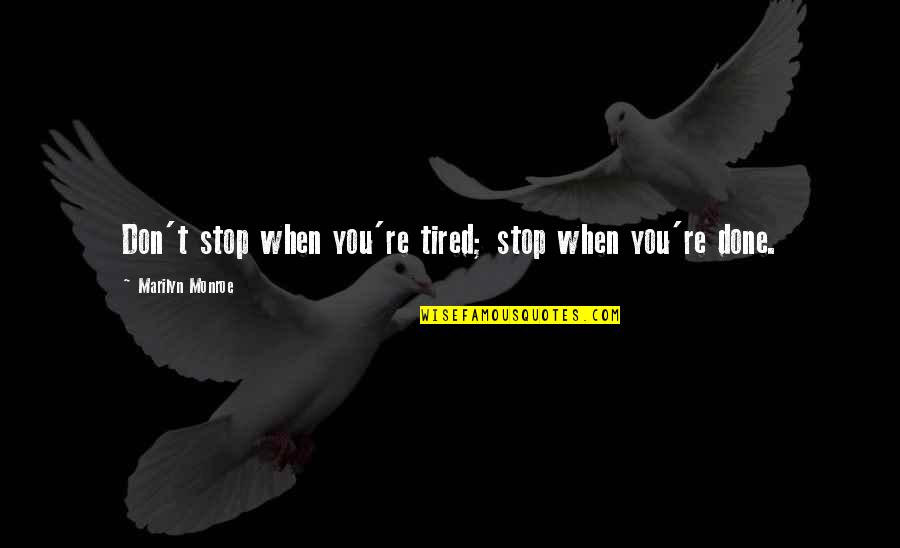 Juanita Kidd Stout Quotes By Marilyn Monroe: Don't stop when you're tired; stop when you're