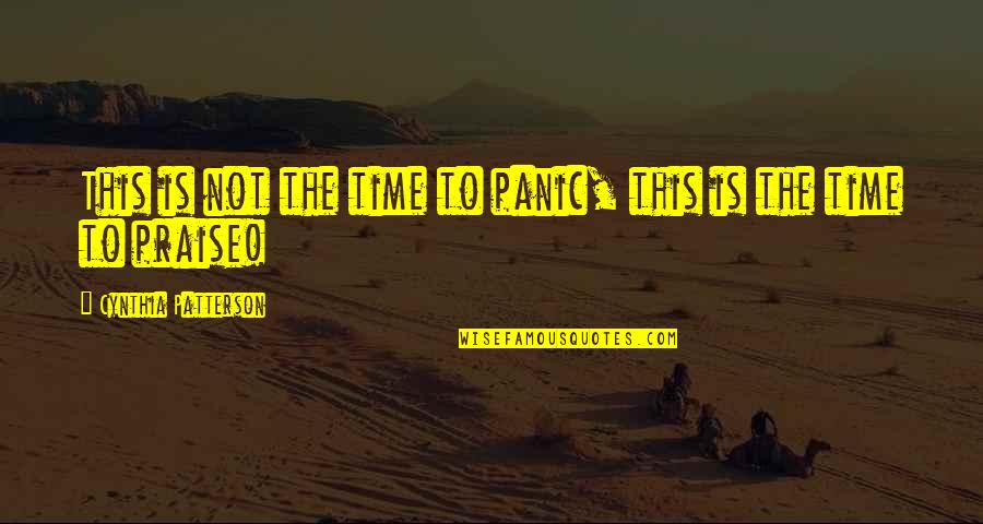 Juanitas Cottonwood Quotes By Cynthia Patterson: This is not the time to panic, this
