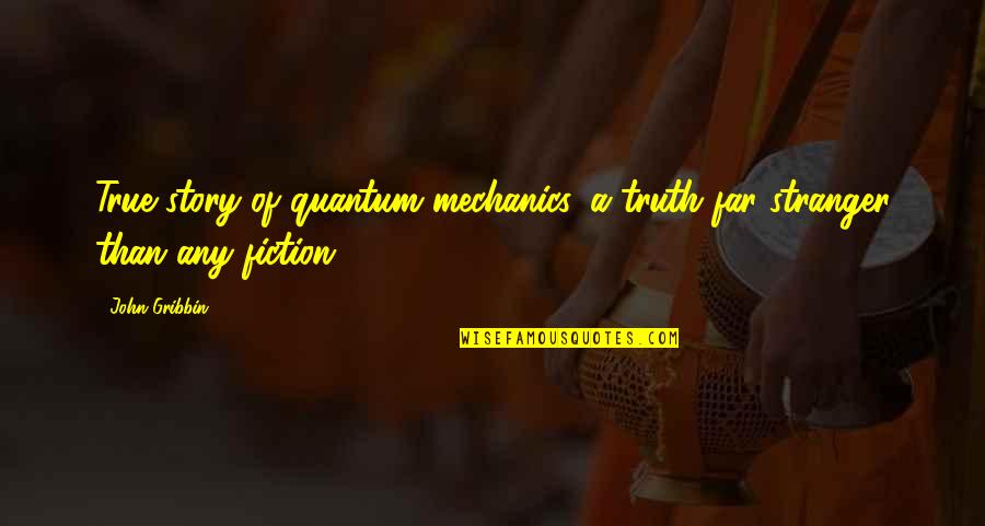 Juanito Bandito Quotes By John Gribbin: True story of quantum mechanics, a truth far