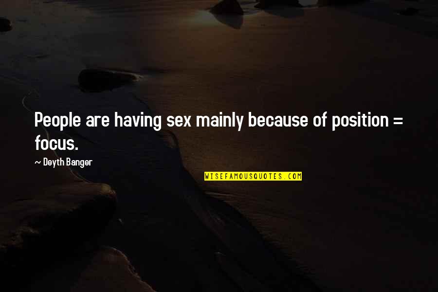 Juanito Maravilla Quotes By Deyth Banger: People are having sex mainly because of position