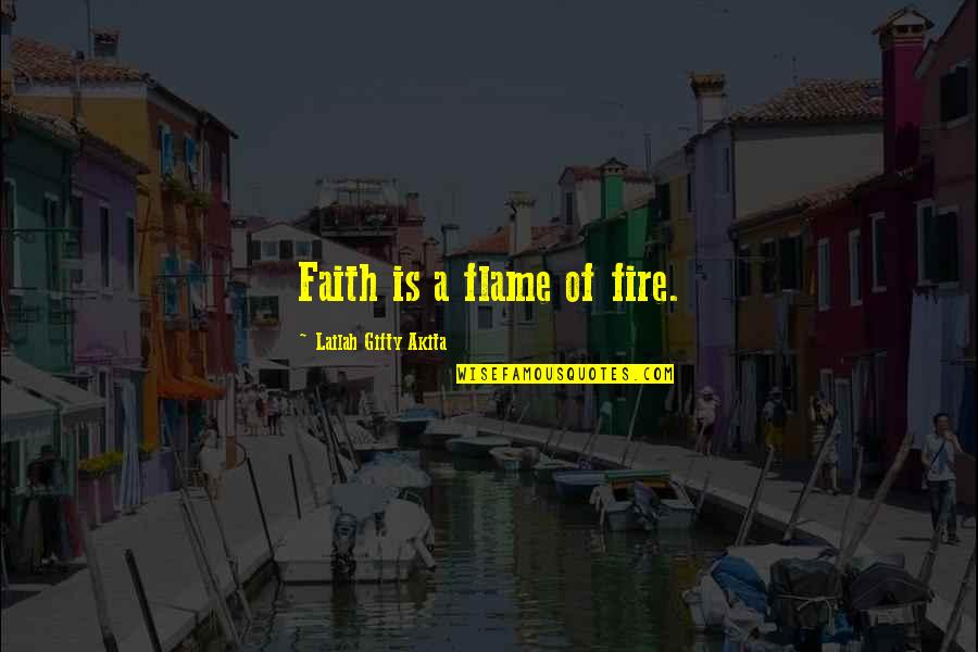 Juanito Quotes By Lailah Gifty Akita: Faith is a flame of fire.