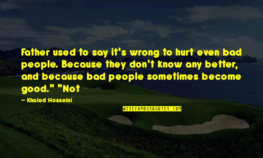 Juanito Valderrama Quotes By Khaled Hosseini: Father used to say it's wrong to hurt Juanito Valderrama Quotes By Khaled Hosseini: Father used to say it's wrong to hurt