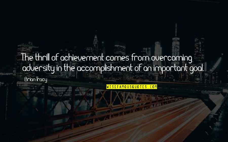 Juankarloslabajovevo Quotes By Brian Tracy: The thrill of achievement comes from overcoming adversity Juankarloslabajovevo Quotes By Brian Tracy: The thrill of achievement comes from overcoming adversity