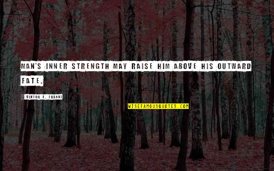 Juanluisguerramix Quotes By Viktor E. Frankl: Man's inner strength may raise him above his Juanluisguerramix Quotes By Viktor E. Frankl: Man's inner strength may raise him above his