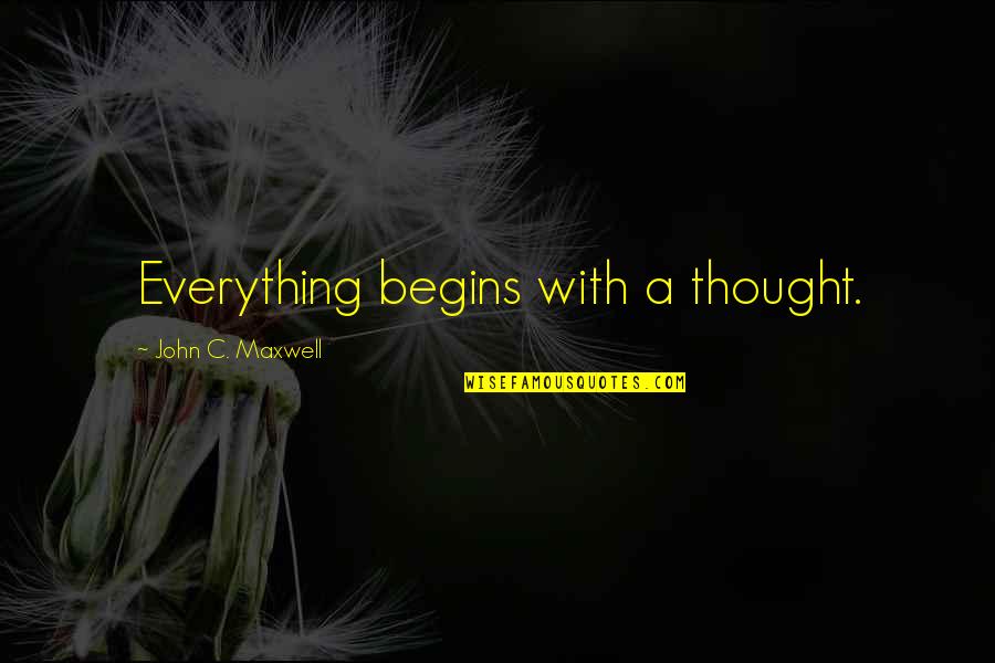 Juanma Go Live Your Way Quotes By John C. Maxwell: Everything begins with a thought. Juanma Go Live Your Way Quotes By John C. Maxwell: Everything begins with a thought.