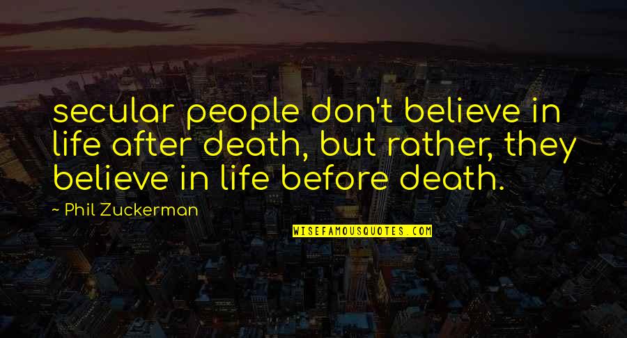 Juanra Bonets Age Quotes By Phil Zuckerman: secular people don't believe in life after death, Juanra Bonets Age Quotes By Phil Zuckerman: secular people don't believe in life after death,