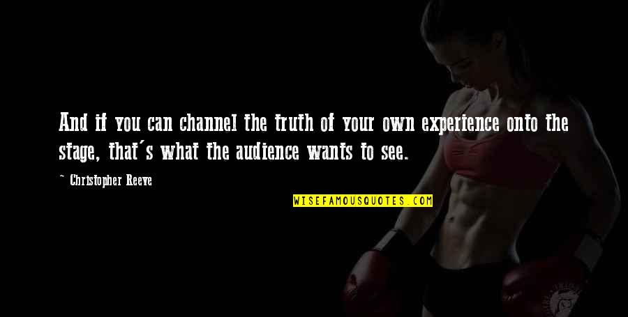 Juantorena Campeon Quotes By Christopher Reeve: And if you can channel the truth of Juantorena Campeon Quotes By Christopher Reeve: And if you can channel the truth of