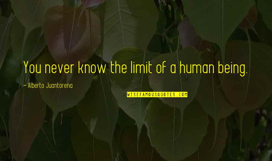 Juantorena Quotes By Alberto Juantorena: You never know the limit of a human