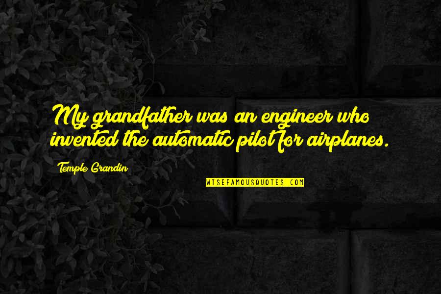 Juantorena Quotes By Temple Grandin: My grandfather was an engineer who invented the