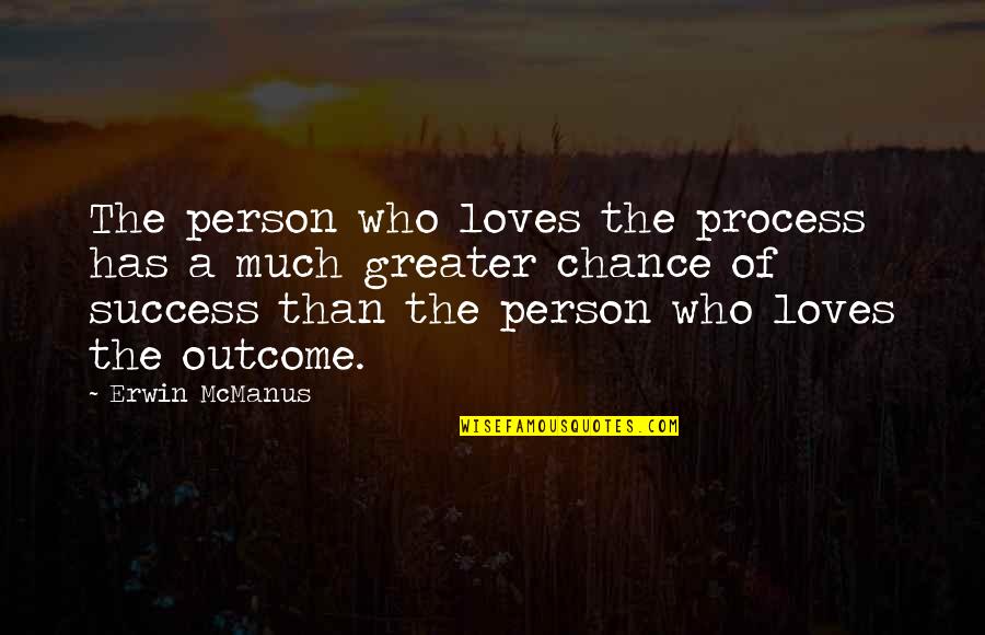 Juaquin Quotes By Erwin McManus: The person who loves the process has a Juaquin Quotes By Erwin McManus: The person who loves the process has a