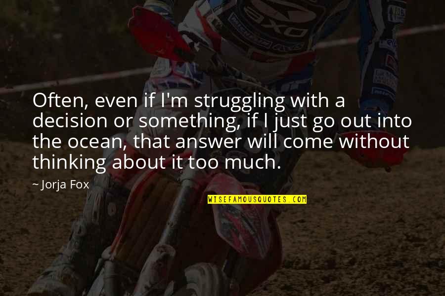Juarez Quotes By Jorja Fox: Often, even if I'm struggling with a decision Juarez Quotes By Jorja Fox: Often, even if I'm struggling with a decision