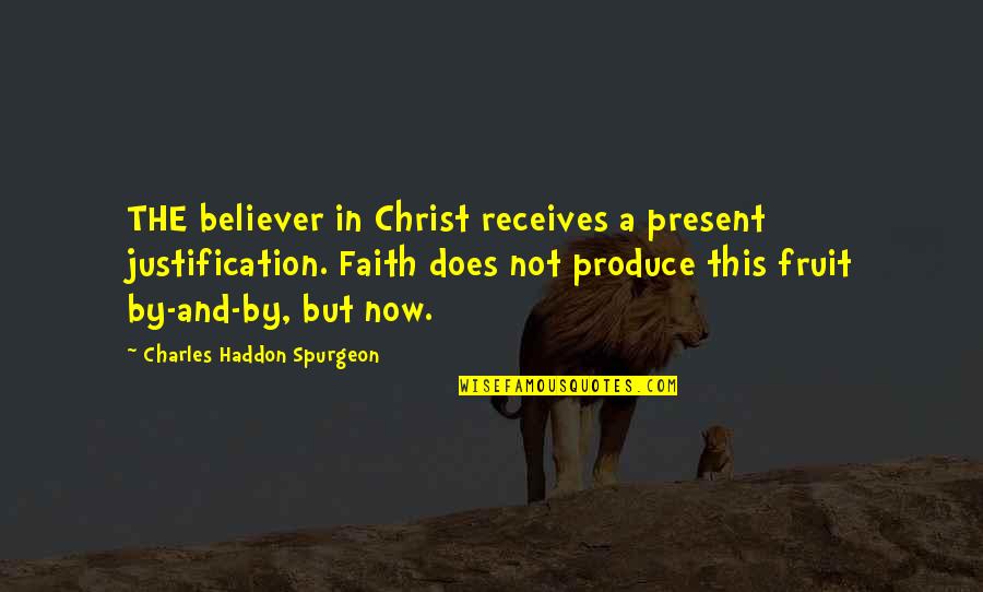 Juarroz's Quotes By Charles Haddon Spurgeon: THE believer in Christ receives a present justification.