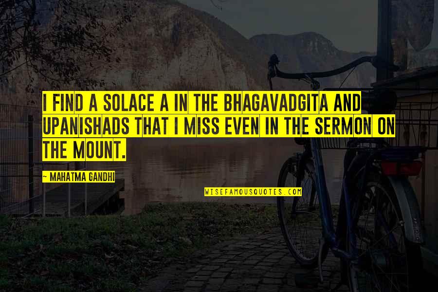 Juarroz's Quotes By Mahatma Gandhi: I find a solace a in the Bhagavadgita
