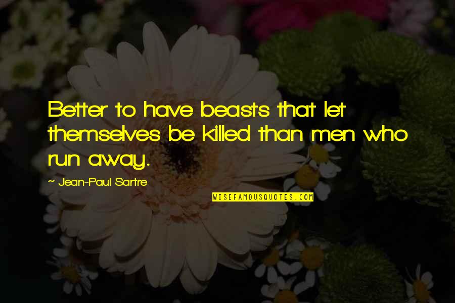 Jubal Sackett Quotes By Jean-Paul Sartre: Better to have beasts that let themselves be