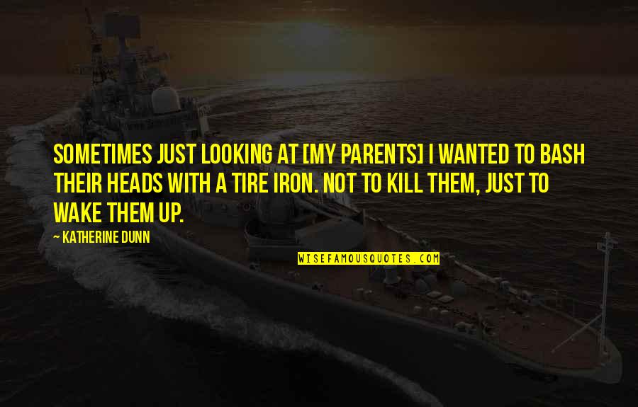 Jubei Kibagami Quotes By Katherine Dunn: Sometimes just looking at [my parents] I wanted