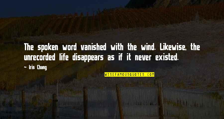 Jubenville Weights Quotes By Iris Chang: The spoken word vanished with the wind. Likewise,