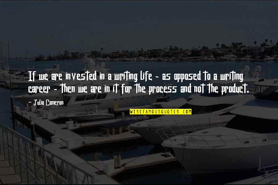 Jubenville Weights Quotes By Julia Cameron: If we are invested in a writing life