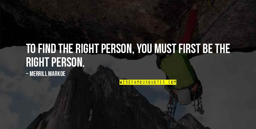 Jubilacion Quotes By Merrill Markoe: To find the right person, you must first