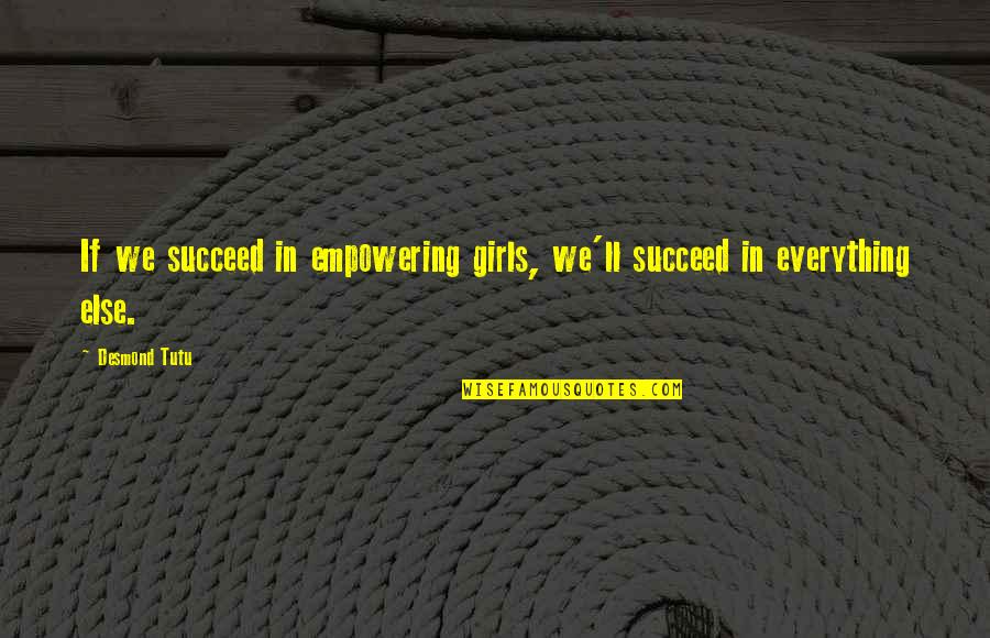 Jubilant Related Quotes By Desmond Tutu: If we succeed in empowering girls, we'll succeed