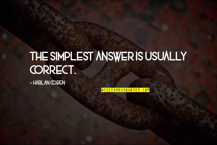 Jubilant Related Quotes By Harlan Coben: The simplest answer is usually correct. Jubilant Related Quotes By Harlan Coben: The simplest answer is usually correct.