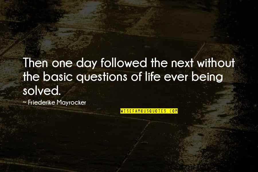 Jubilating Quotes By Friederike Mayrocker: Then one day followed the next without the Jubilating Quotes By Friederike Mayrocker: Then one day followed the next without the