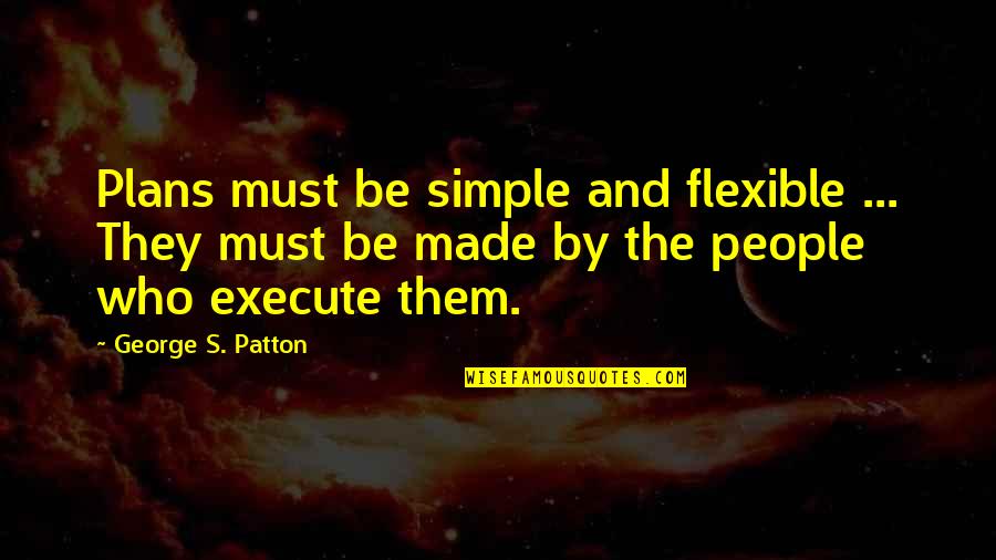 Jubilating Quotes By George S. Patton: Plans must be simple and flexible ... They