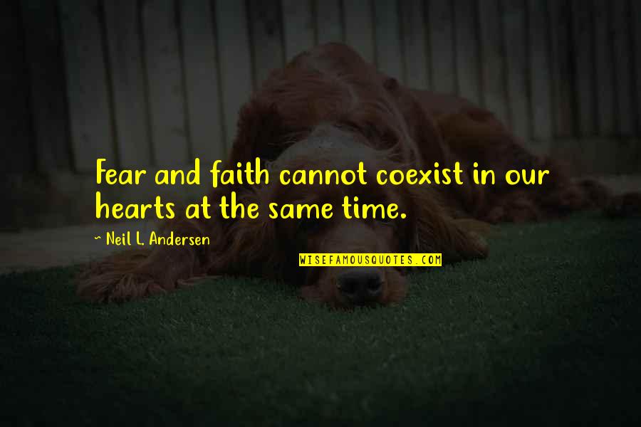 Jubilation Synonyms Quotes By Neil L. Andersen: Fear and faith cannot coexist in our hearts