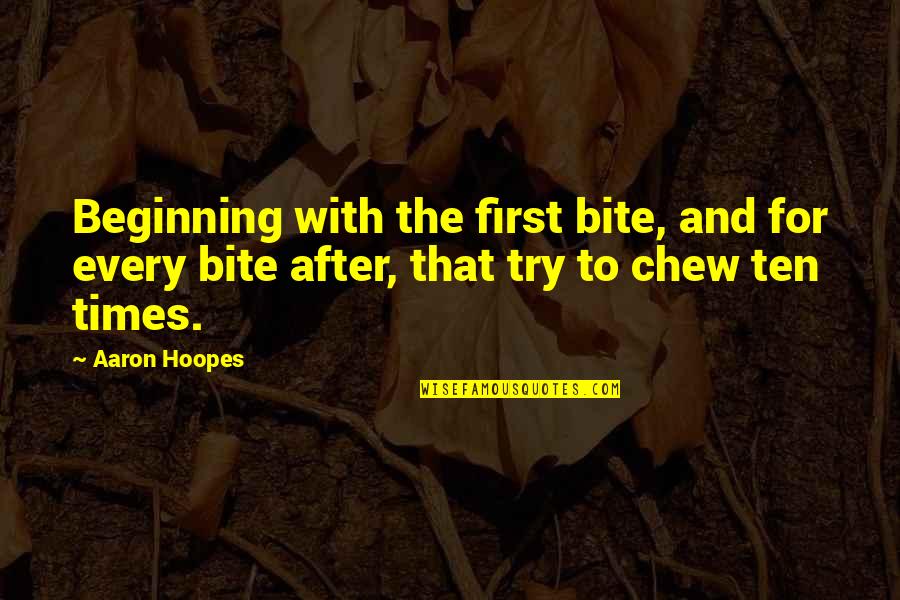 Jubilee Chase Quotes By Aaron Hoopes: Beginning with the first bite, and for every