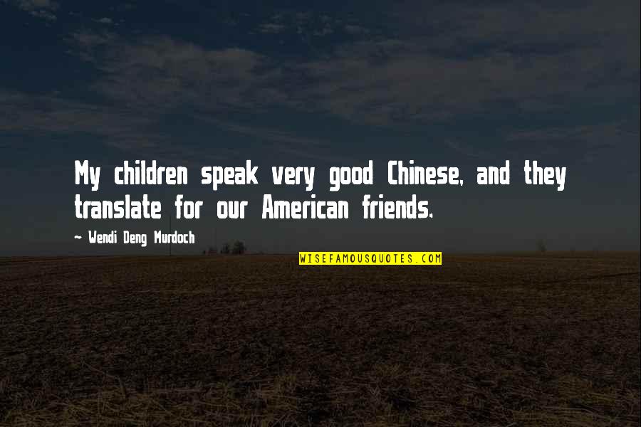 Jubilee Chase Quotes By Wendi Deng Murdoch: My children speak very good Chinese, and they