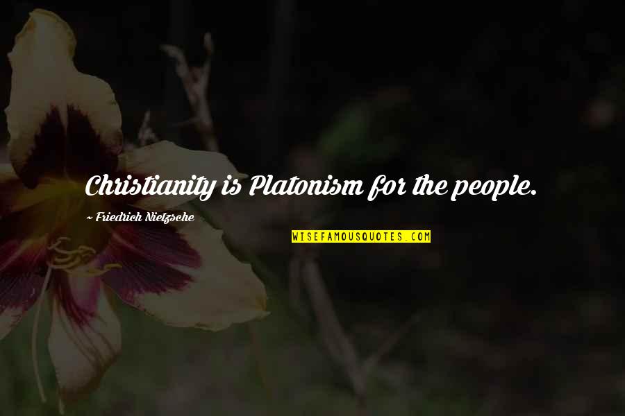 Jubiliation Quotes By Friedrich Nietzsche: Christianity is Platonism for the people.