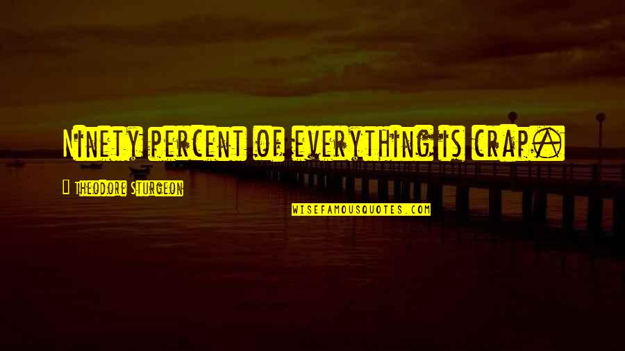 Jubiliation Quotes By Theodore Sturgeon: Ninety percent of everything is crap.