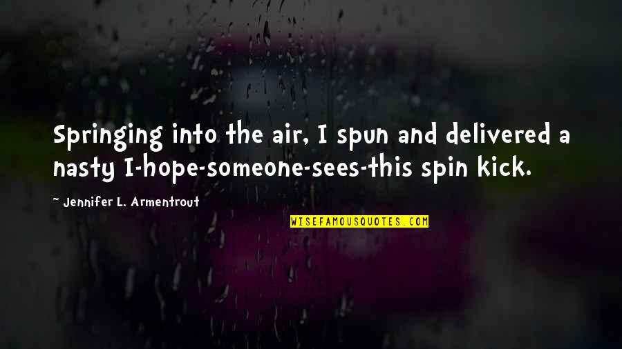 Jubril Sudan Quotes By Jennifer L. Armentrout: Springing into the air, I spun and delivered