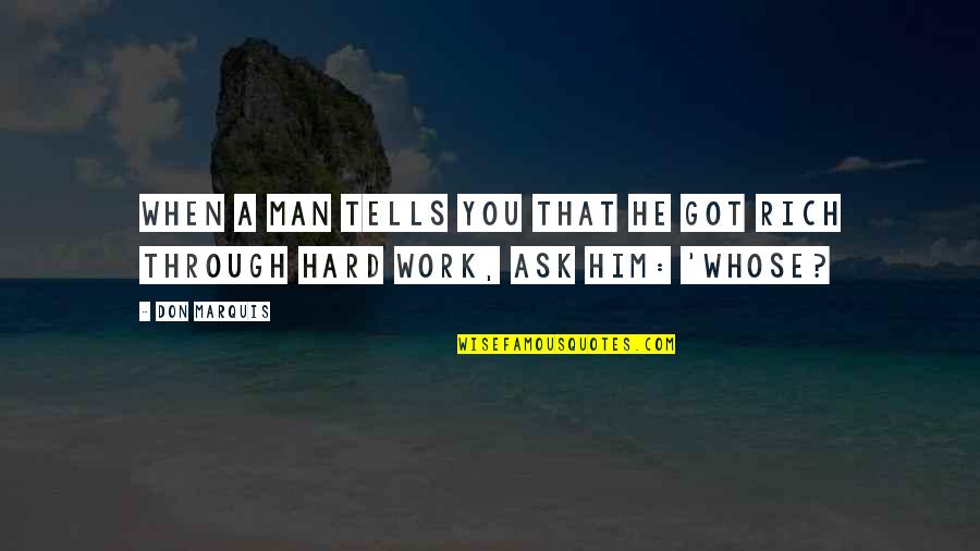 Jucam Cu Abonatii Quotes By Don Marquis: When a man tells you that he got