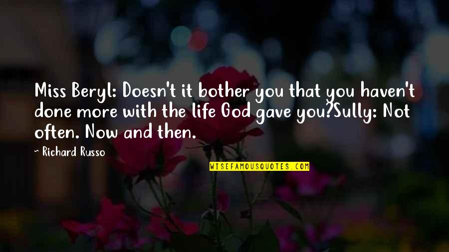 Jucci Tiled Quotes By Richard Russo: Miss Beryl: Doesn't it bother you that you
