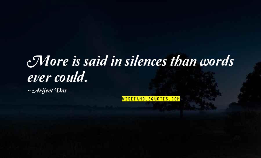 Jucer Quotes By Avijeet Das: More is said in silences than words ever